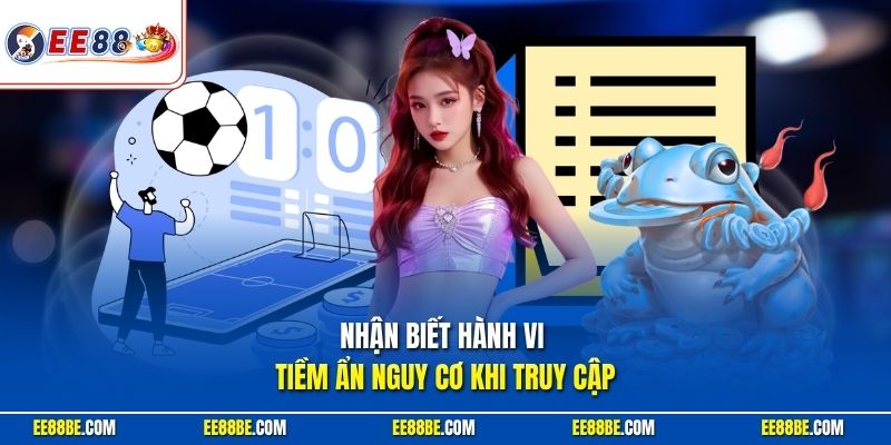 Nhận biết hành vi tiềm ẩn nguy cơ khi truy cập cá cược trực tuyến