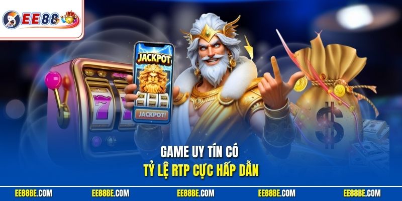 Game nổ hũ uy tín tại trang EE88 có tỷ lệ RTP cực hấp dẫn