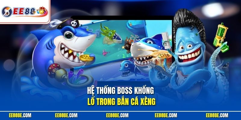 Hệ thống boss khổng lồ trong bắn cá Xèng EE88