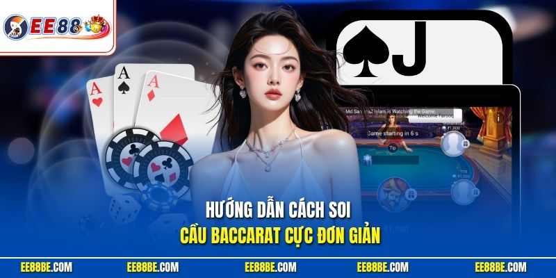Hướng dẫn cách soi cầu Baccarat cực đơn giản