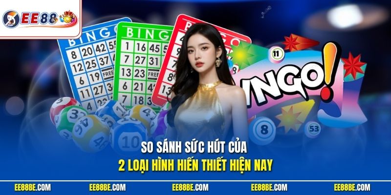 So sánh sức hút của 2 loại hình hiến thiết hiện nay