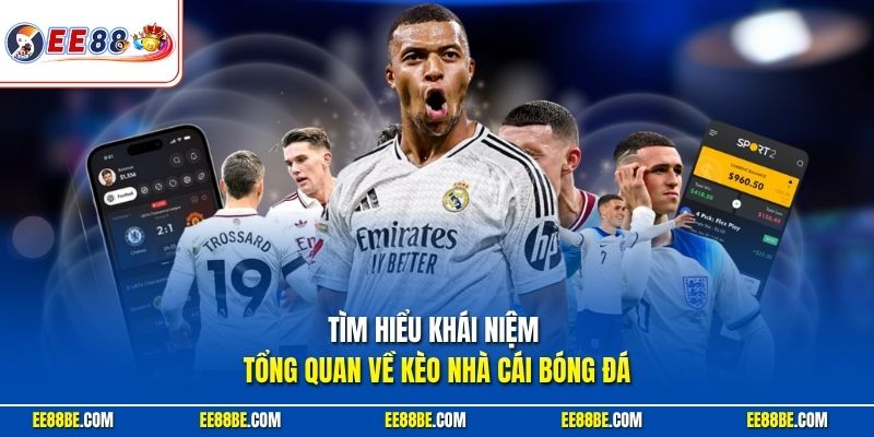 Tìm hiểu khái niệm tổng quan về kèo nhà cái bóng đá EE88
